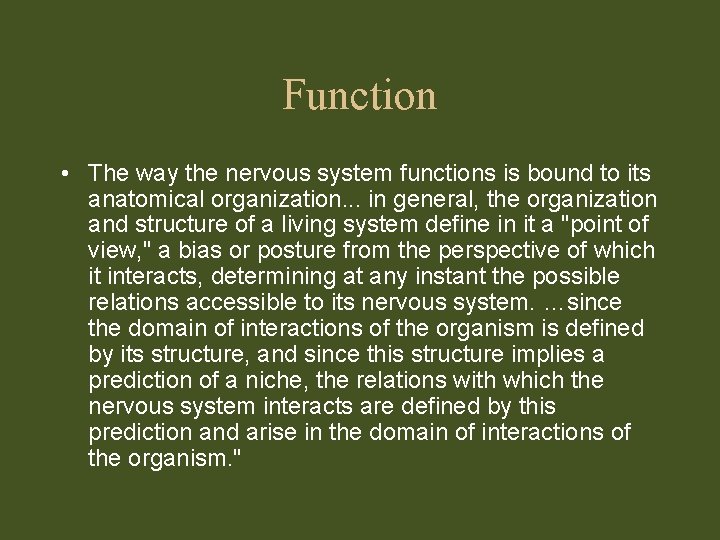 Function • The way the nervous system functions is bound to its anatomical organization.