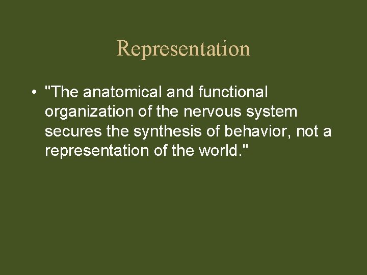 Representation • "The anatomical and functional organization of the nervous system secures the synthesis