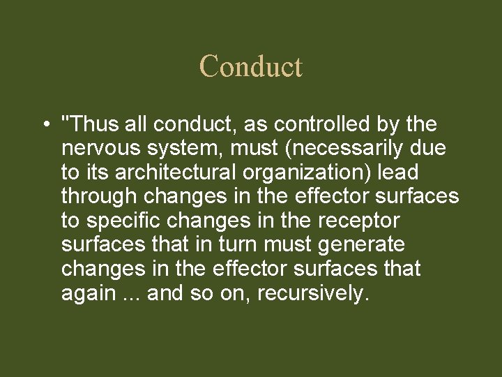 Conduct • "Thus all conduct, as controlled by the nervous system, must (necessarily due