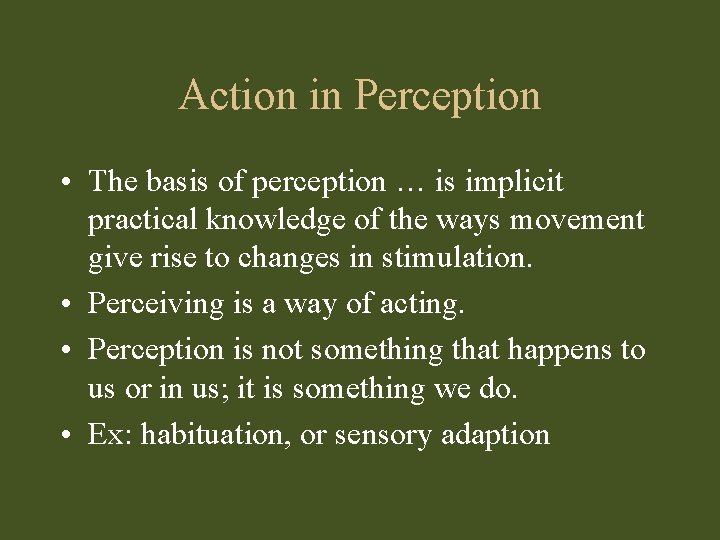 Action in Perception • The basis of perception … is implicit practical knowledge of