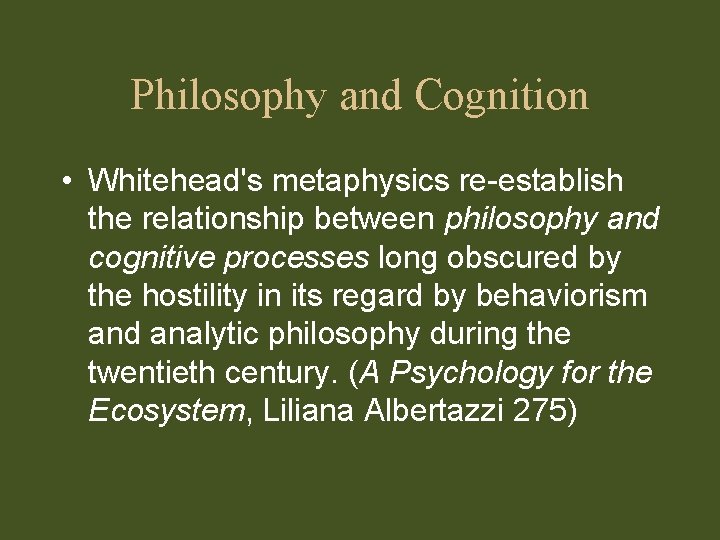 Philosophy and Cognition • Whitehead's metaphysics re-establish the relationship between philosophy and cognitive processes