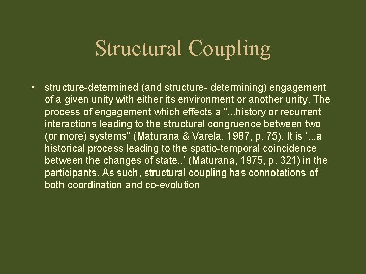 Structural Coupling • structure-determined (and structure- determining) engagement of a given unity with either