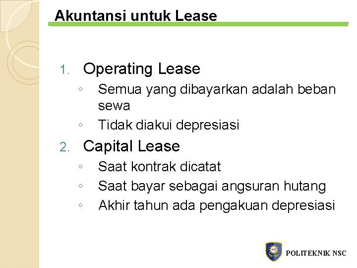 Akuntansi untuk Lease Operating Lease 1. ◦ ◦ Semua yang dibayarkan adalah beban sewa