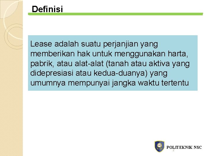 Definisi Lease adalah suatu perjanjian yang memberikan hak untuk menggunakan harta, pabrik, atau alat-alat