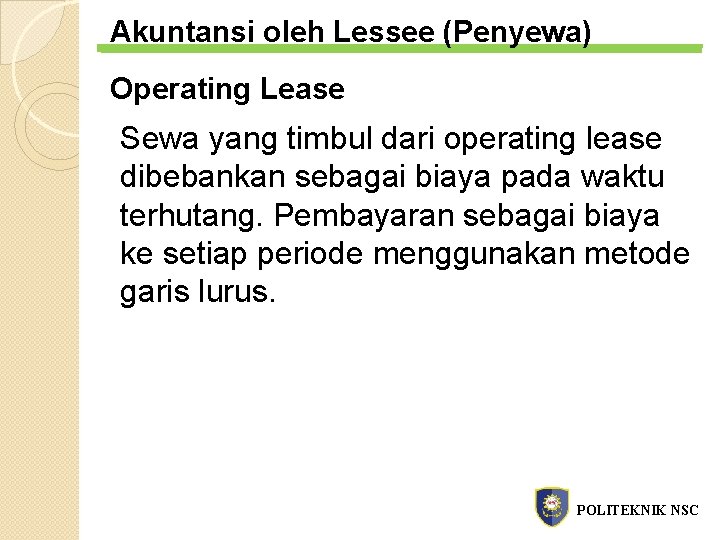 Akuntansi oleh Lessee (Penyewa) Operating Lease Sewa yang timbul dari operating lease dibebankan sebagai