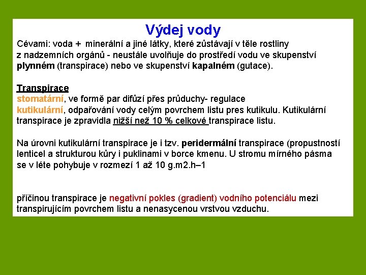 Výdej vody Cévami: voda + minerální a jiné látky, které zůstávají v těle rostliny