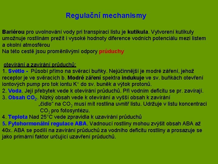 Regulační mechanismy Bariérou pro uvolnování vody pri transpiraci listu je kutikula. Vytvorení kutikuly umožnuje