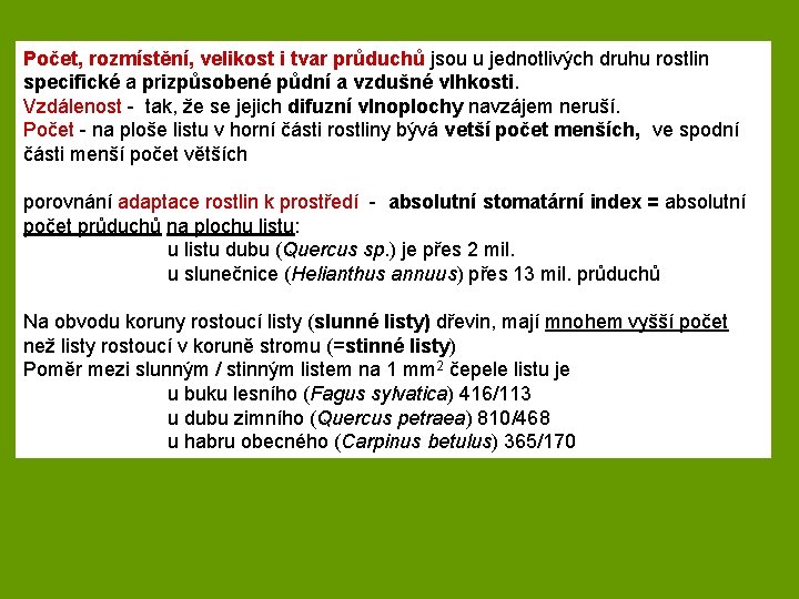 Počet, rozmístění, velikost i tvar průduchů jsou u jednotlivých druhu rostlin specifické a prizpůsobené