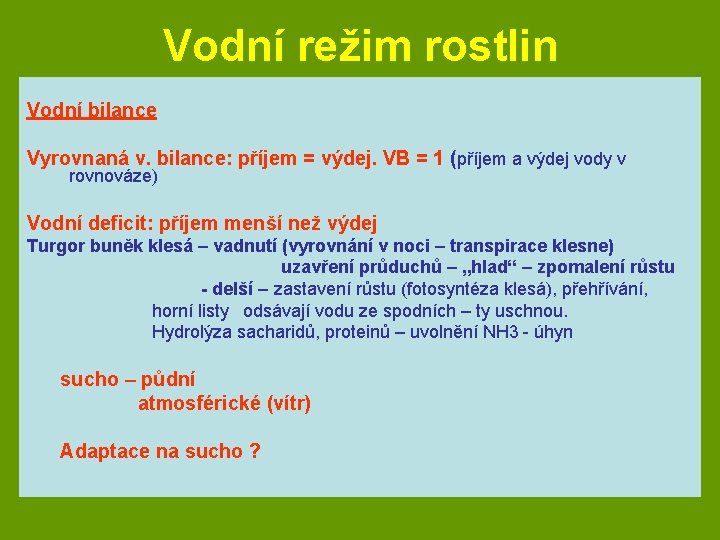 Vodní režim rostlin Vodní bilance Vyrovnaná v. bilance: příjem = výdej. VB = 1