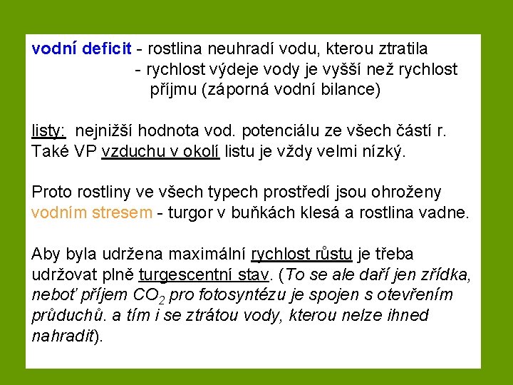 vodní deficit - rostlina neuhradí vodu, kterou ztratila - rychlost výdeje vody je vyšší