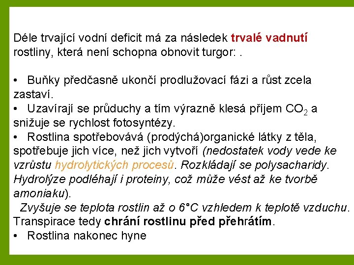 Déle trvající vodní deficit má za následek trvalé vadnutí rostliny, která není schopna obnovit