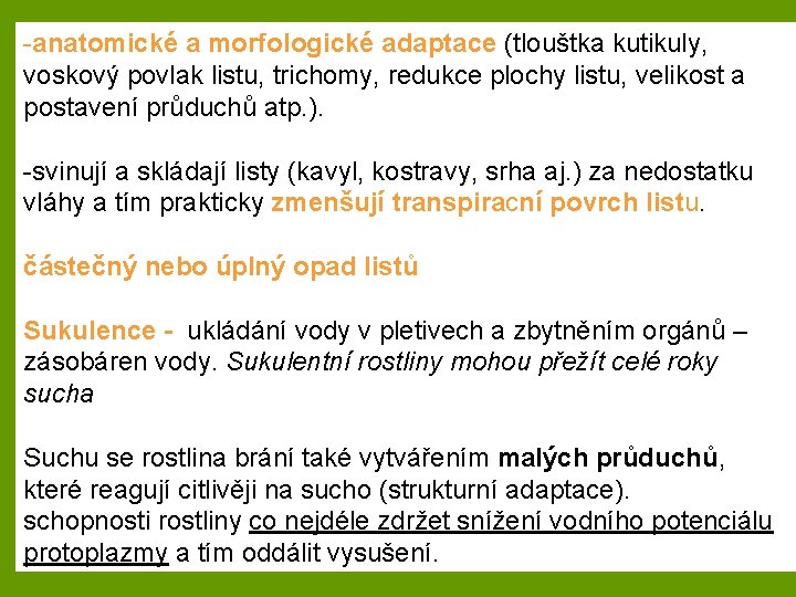 -anatomické a morfologické adaptace (tlouštka kutikuly, voskový povlak listu, trichomy, redukce plochy listu, velikost