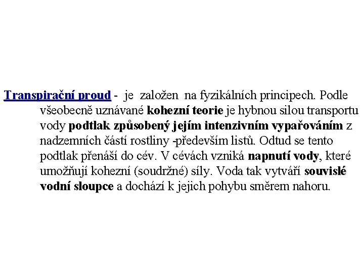 Transpirační proud je založen na fyzikálních principech. Podle všeobecně uznávané kohezní teorie je hybnou