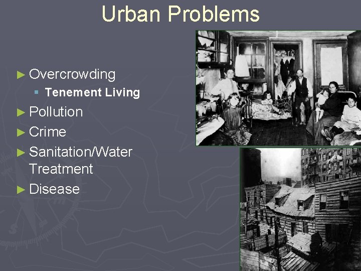 Urban Problems ► Overcrowding § Tenement Living ► Pollution ► Crime ► Sanitation/Water Treatment