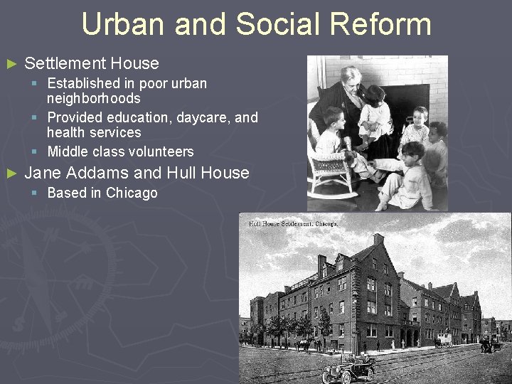 Urban and Social Reform ► Settlement House § Established in poor urban neighborhoods §
