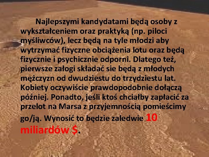 Najlepszymi kandydatami będą osoby z wykształceniem oraz praktyką (np. piloci myśliwców), lecz będą na