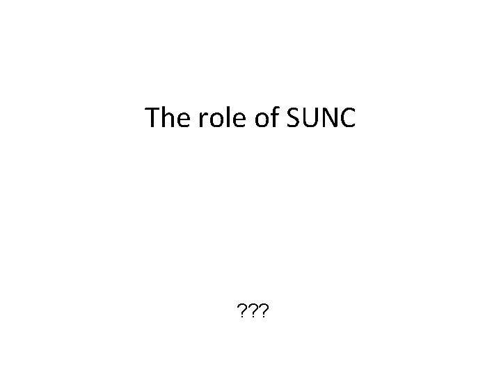 The role of SUNC ? ? ? 