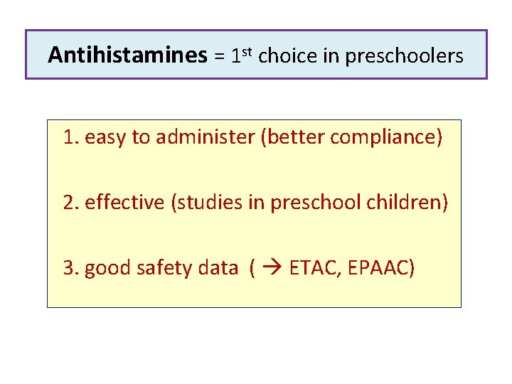 Antihistamines = 1 st choice in preschoolers 1. easy to administer (better compliance) 2.