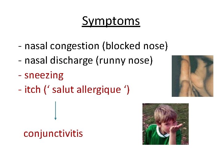Symptoms - nasal congestion (blocked nose) - nasal discharge (runny nose) - sneezing -