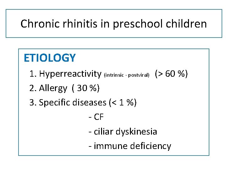 Chronic rhinitis in preschool children ETIOLOGY 1. Hyperreactivity (intrinsic - postviral) (> 60 %)