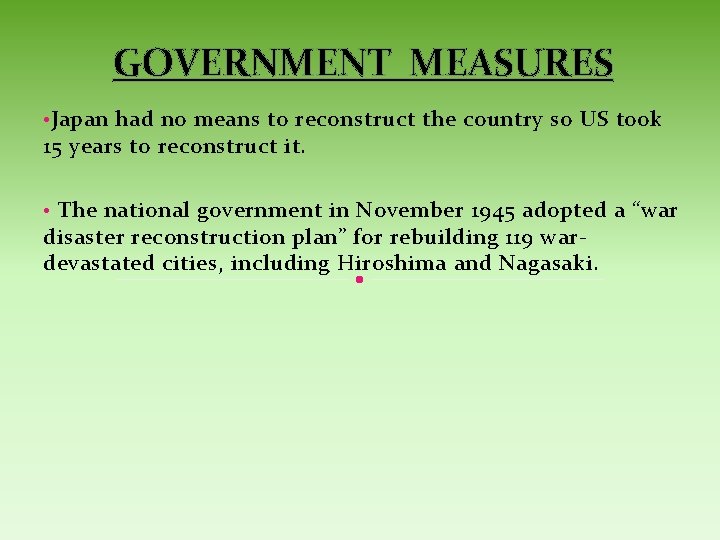 GOVERNMENT MEASURES • Japan had no means to reconstruct the country so US took