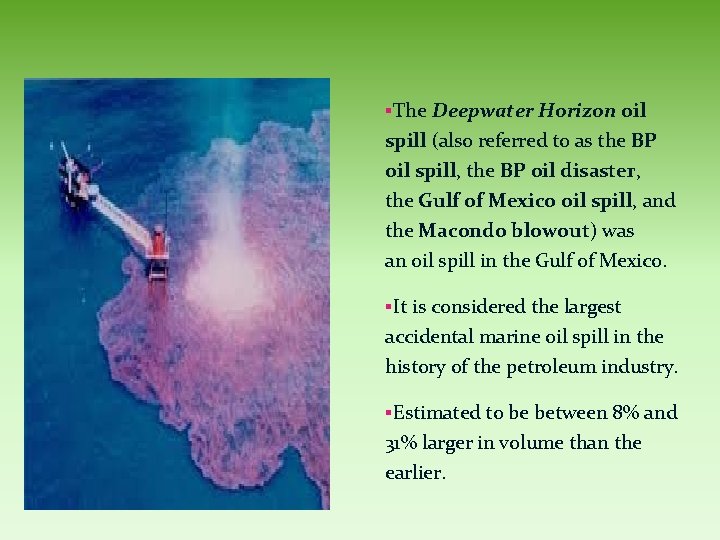 §The Deepwater Horizon oil spill (also referred to as the BP oil spill, the