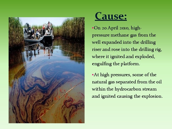 Cause: §On 20 April 2010, high- pressure methane gas from the well expanded into