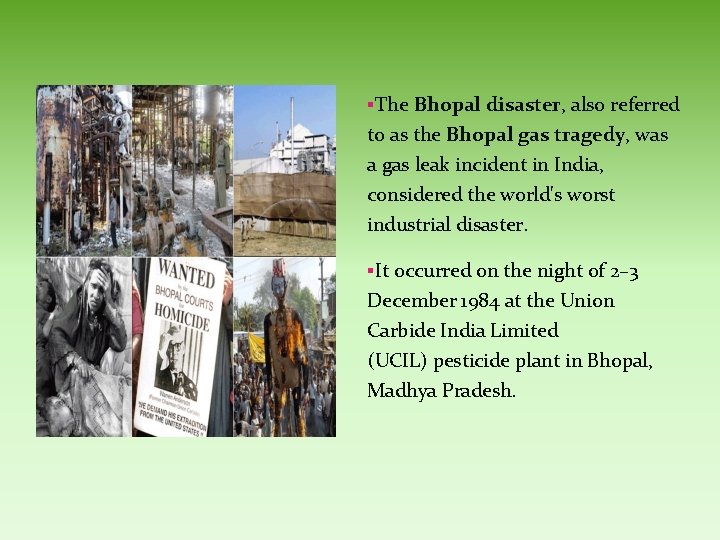 §The Bhopal disaster, also referred to as the Bhopal gas tragedy, was a gas