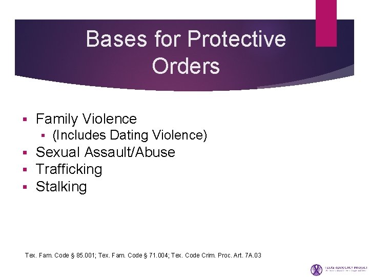 Bases for Protective Orders § Family Violence § § (Includes Dating Violence) Sexual Assault/Abuse