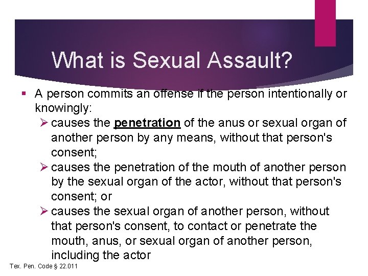 What is Sexual Assault? § A person commits an offense if the person intentionally