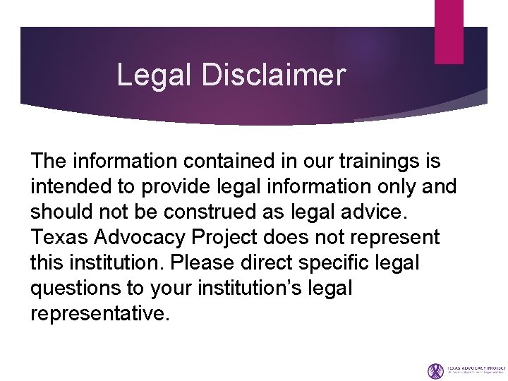 Legal Disclaimer The information contained in our trainings is intended to provide legal information