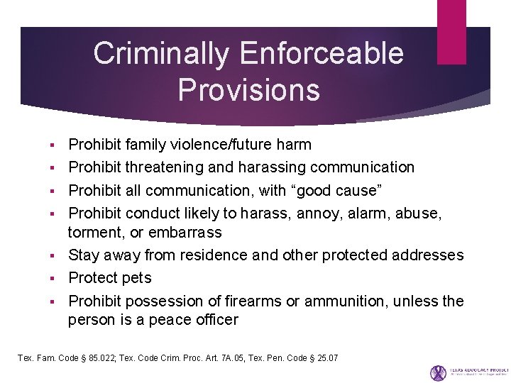 Criminally Enforceable Provisions § § § § Prohibit family violence/future harm Prohibit threatening and