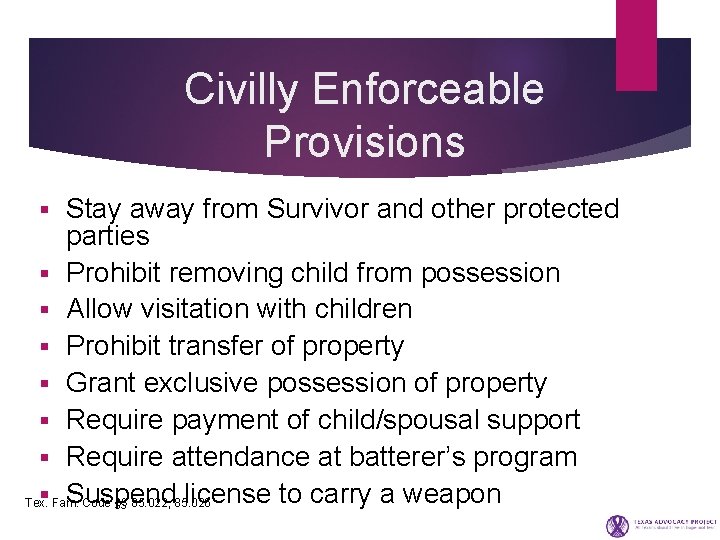 Civilly Enforceable Provisions Stay away from Survivor and other protected parties § Prohibit removing