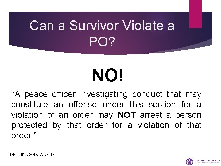 Can a Survivor Violate a PO? NO! “A peace officer investigating conduct that may
