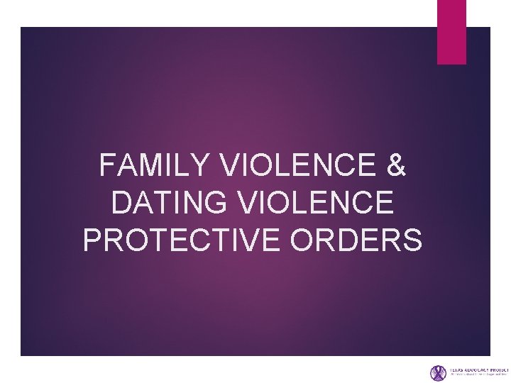 FAMILY VIOLENCE & DATING VIOLENCE PROTECTIVE ORDERS 