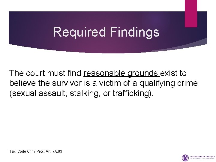 Required Findings The court must find reasonable grounds exist to believe the survivor is