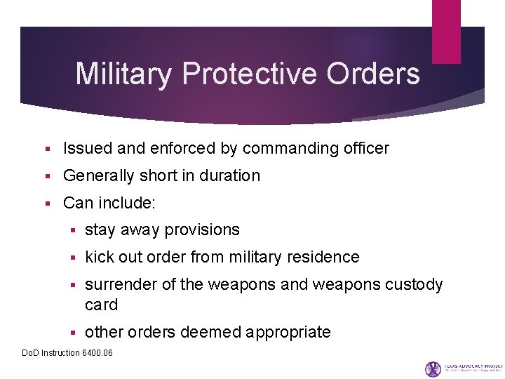 Military Protective Orders § Issued and enforced by commanding officer § Generally short in