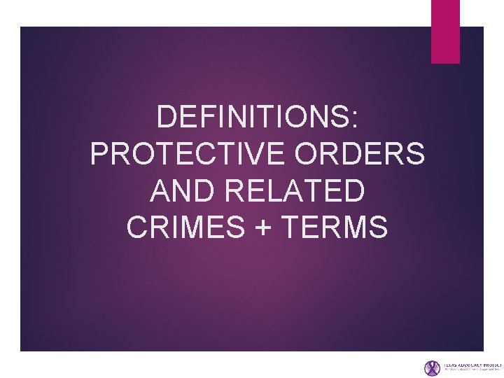 DEFINITIONS: PROTECTIVE ORDERS AND RELATED CRIMES + TERMS 