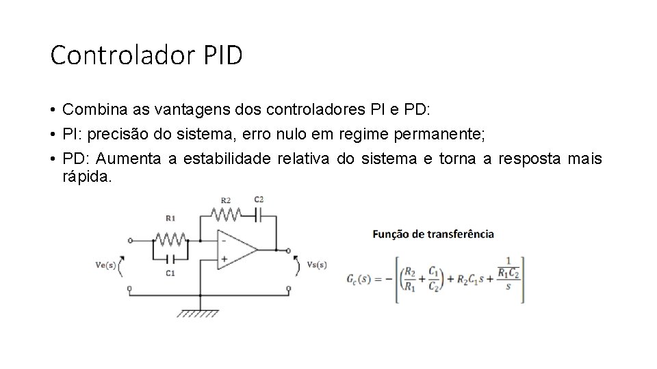 Controlador PID • Combina as vantagens dos controladores PI e PD: • PI: precisão