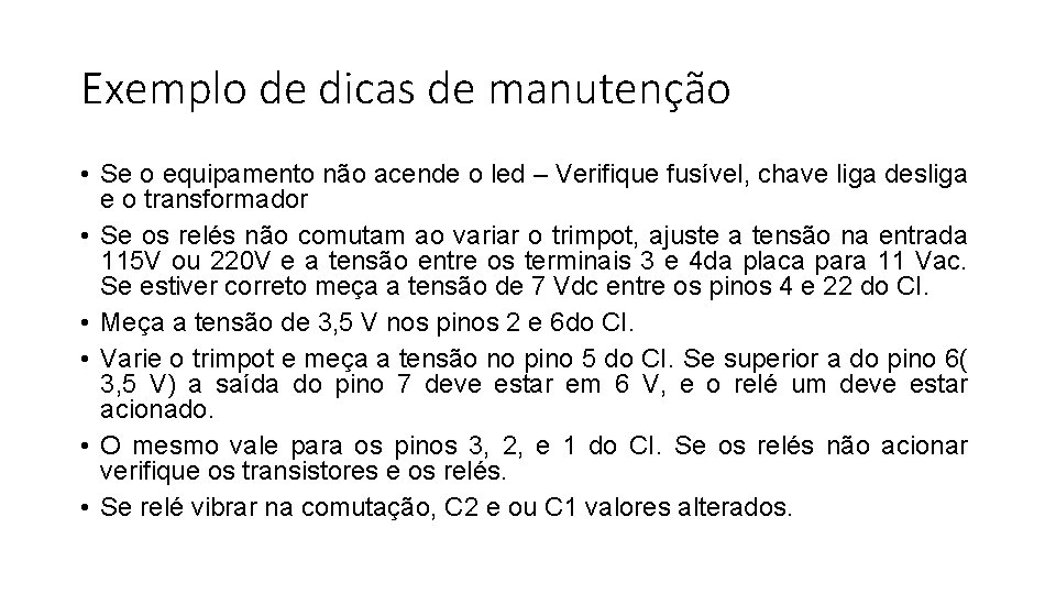 Exemplo de dicas de manutenção • Se o equipamento não acende o led –