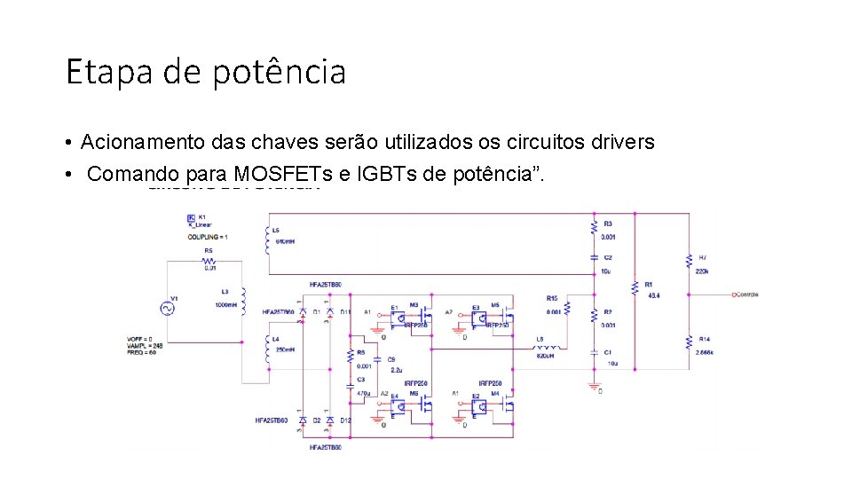 Etapa de potência • Acionamento das chaves serão utilizados os circuitos drivers • Comando