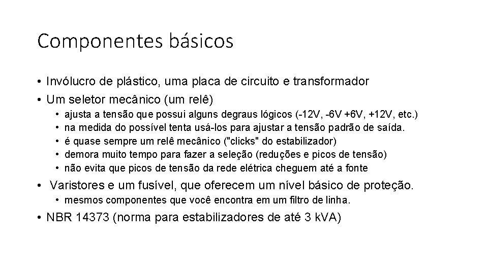 Componentes básicos • Invólucro de plástico, uma placa de circuito e transformador • Um