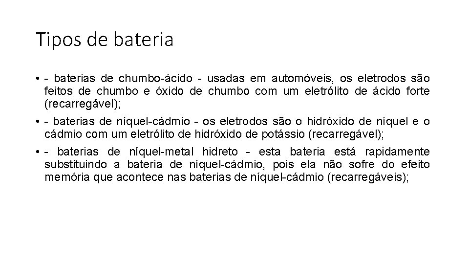 Tipos de bateria • - baterias de chumbo-ácido - usadas em automóveis, os eletrodos