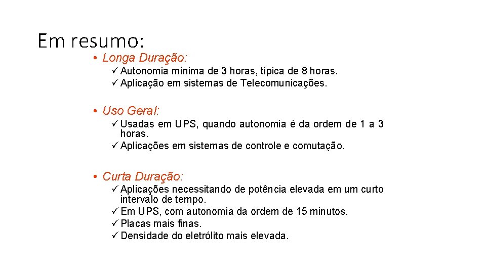 Em resumo: • Longa Duração: ü Autonomia mínima de 3 horas, típica de 8