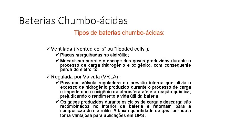 Baterias Chumbo-ácidas Tipos de baterias chumbo-ácidas: ü Ventilada (“vented cells” ou “flooded cells”): ü