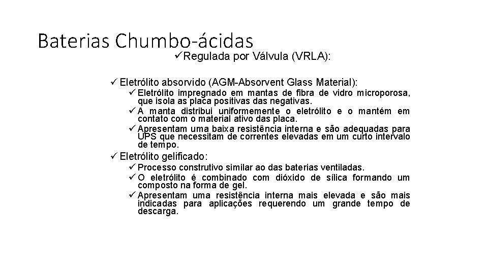 Baterias Chumbo-ácidas üRegulada por Válvula (VRLA): ü Eletrólito absorvido (AGM-Absorvent Glass Material): ü Eletrólito