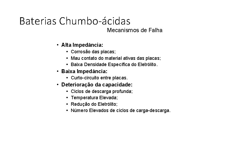 Baterias Chumbo-ácidas Mecanismos de Falha • Alta Impedância: • Corrosão das placas; • Mau