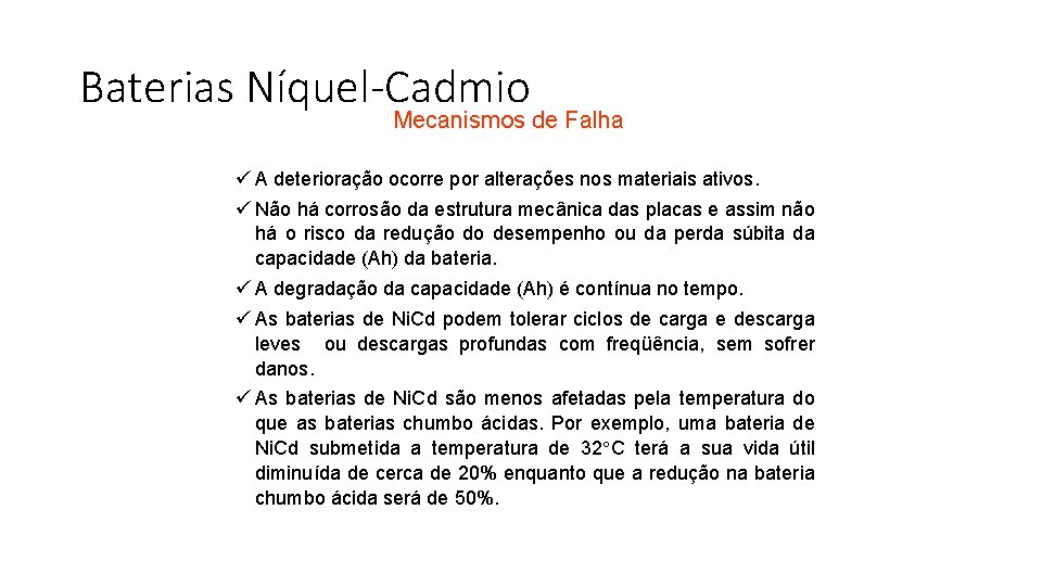 Baterias Níquel-Cadmio Mecanismos de Falha ü A deterioração ocorre por alterações nos materiais ativos.