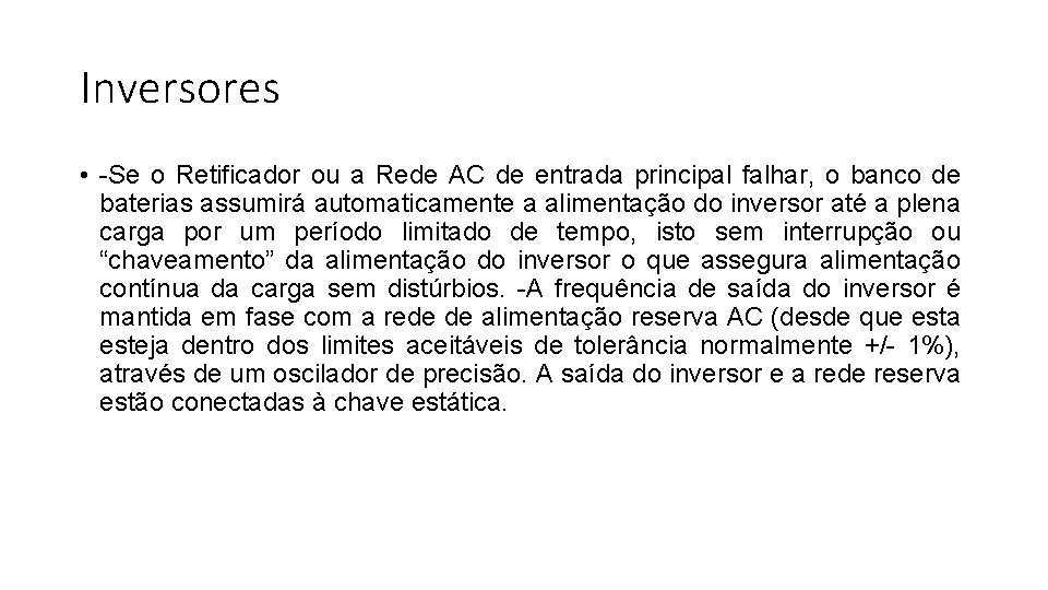 Inversores • -Se o Retificador ou a Rede AC de entrada principal falhar, o