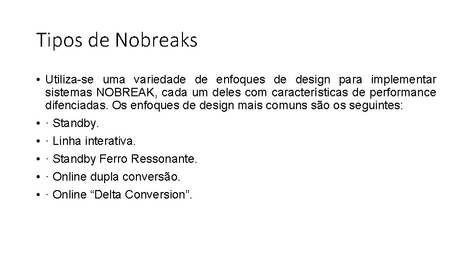 Tipos de Nobreaks • Utiliza-se uma variedade de enfoques de design para implementar sistemas